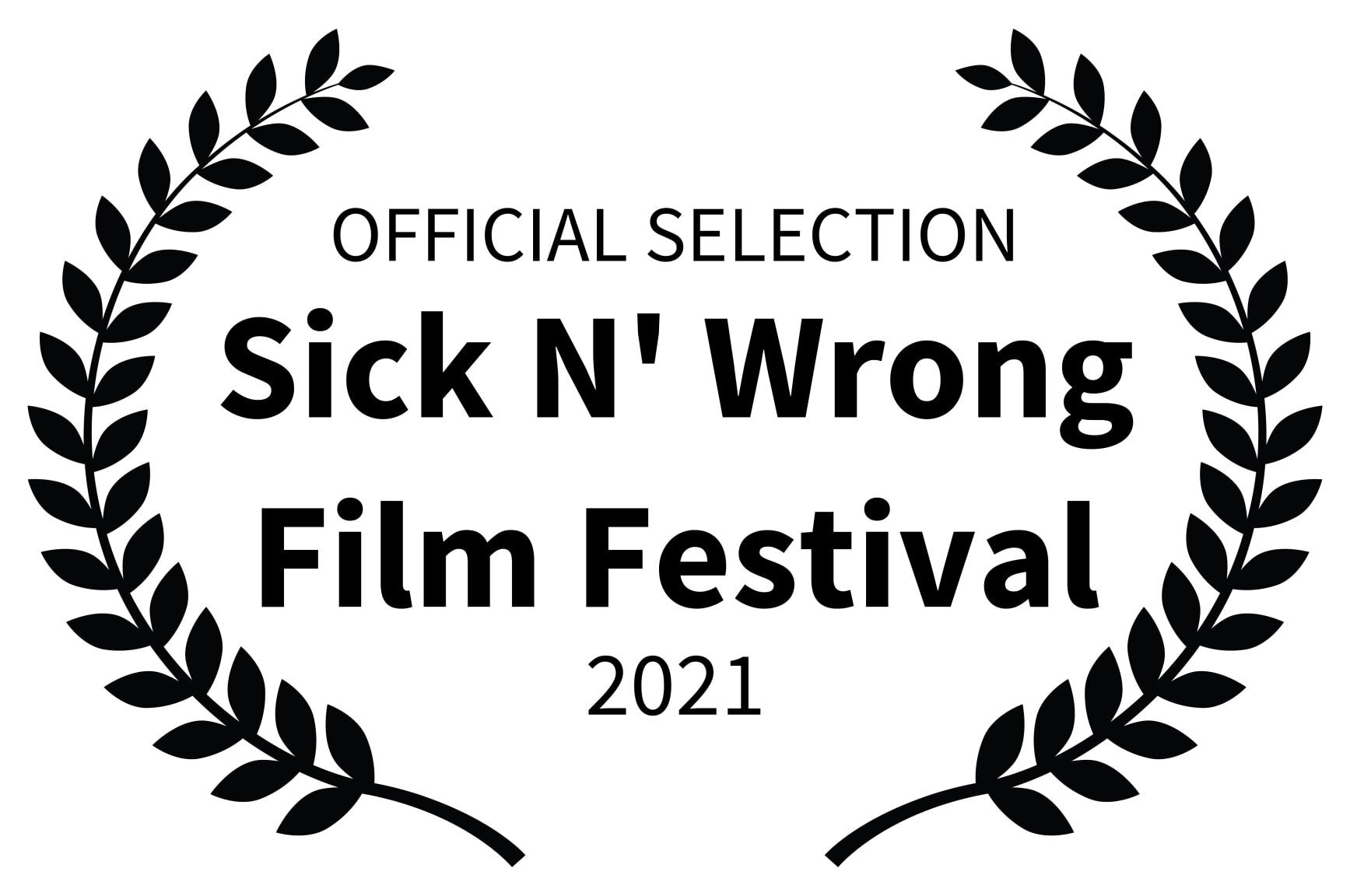 OFFICIAL SELECTION - Sick N Wrong Film Festival - 2021