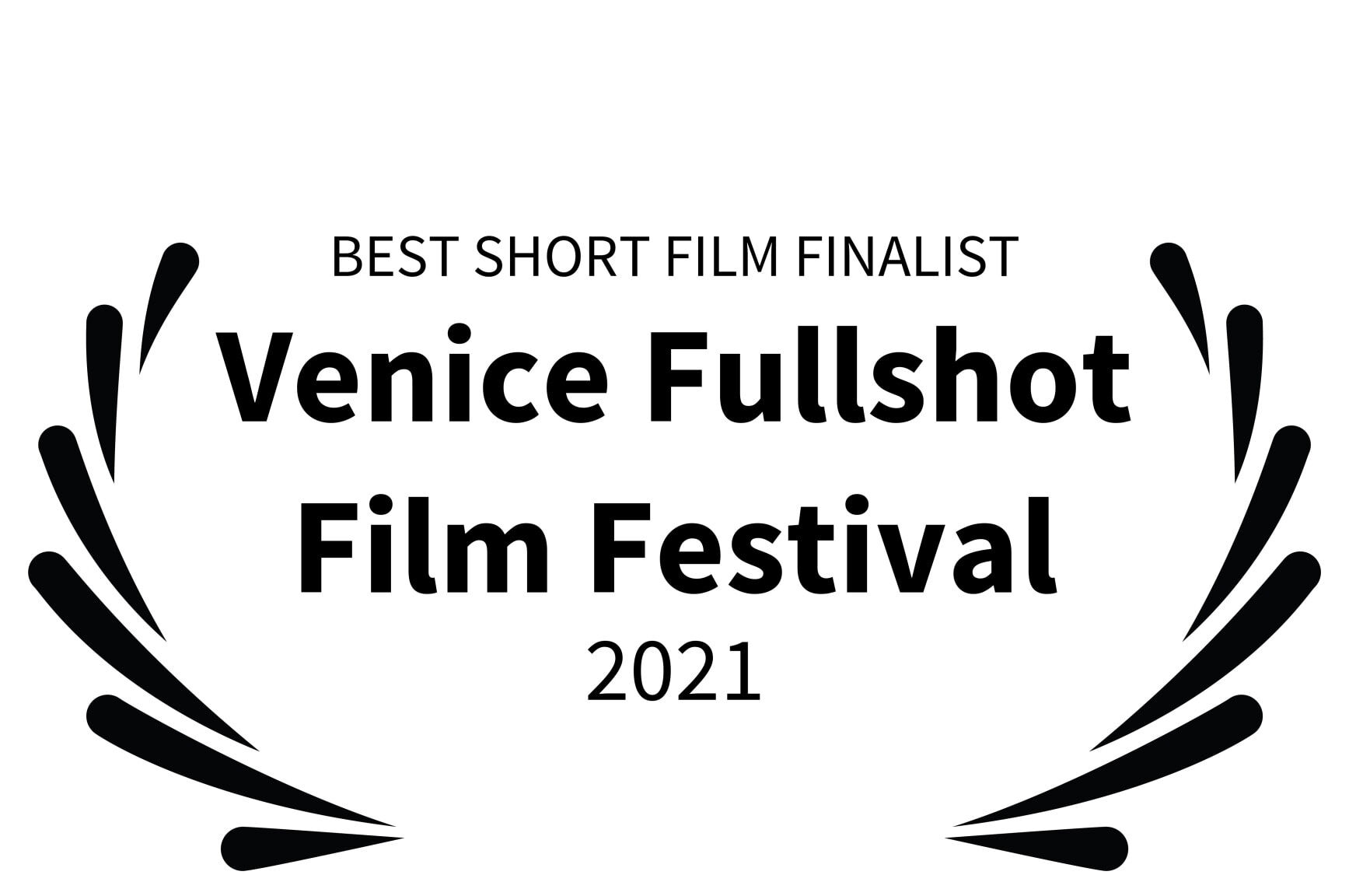BEST SHORT FILM FINALIST - Venice Fullshot Film Festival - 2021