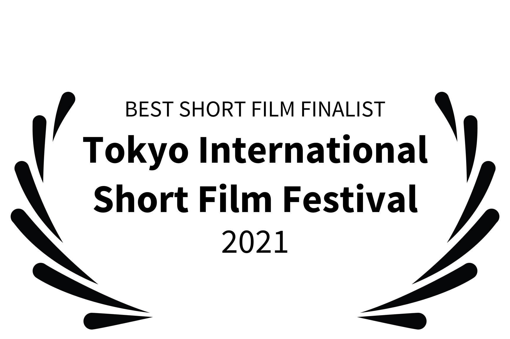 BEST SHORT FILM FINALIST - Tokyo International Short Film Festival - 2021