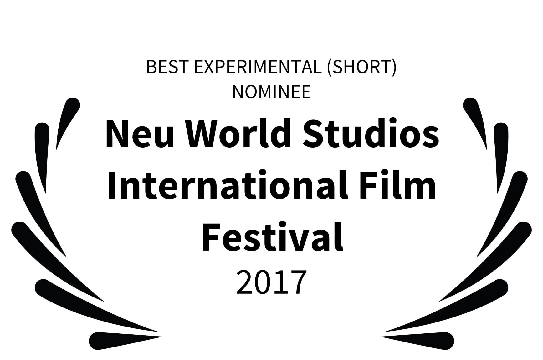BEST EXPERIMENTAL SHORT NOMINEE - Neu World Studios International Film Festival - 2017