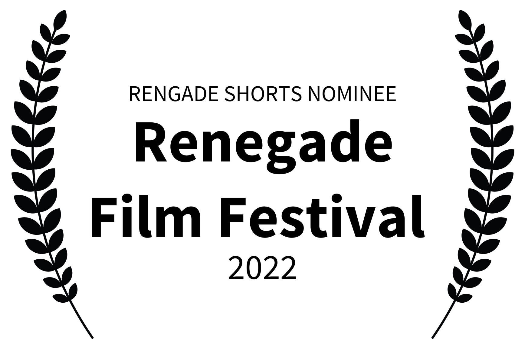 RENGADE SHORTS NOMINEE - Renegade Film Festival  - 2022
