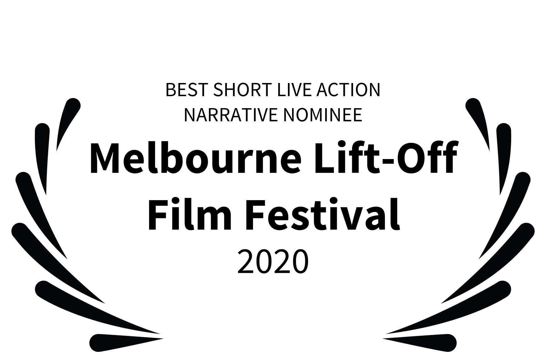 BEST SHORT LIVE ACTION NARRATIVE NOMINEE - Melbourne Lift-Off Film Festival - 2020