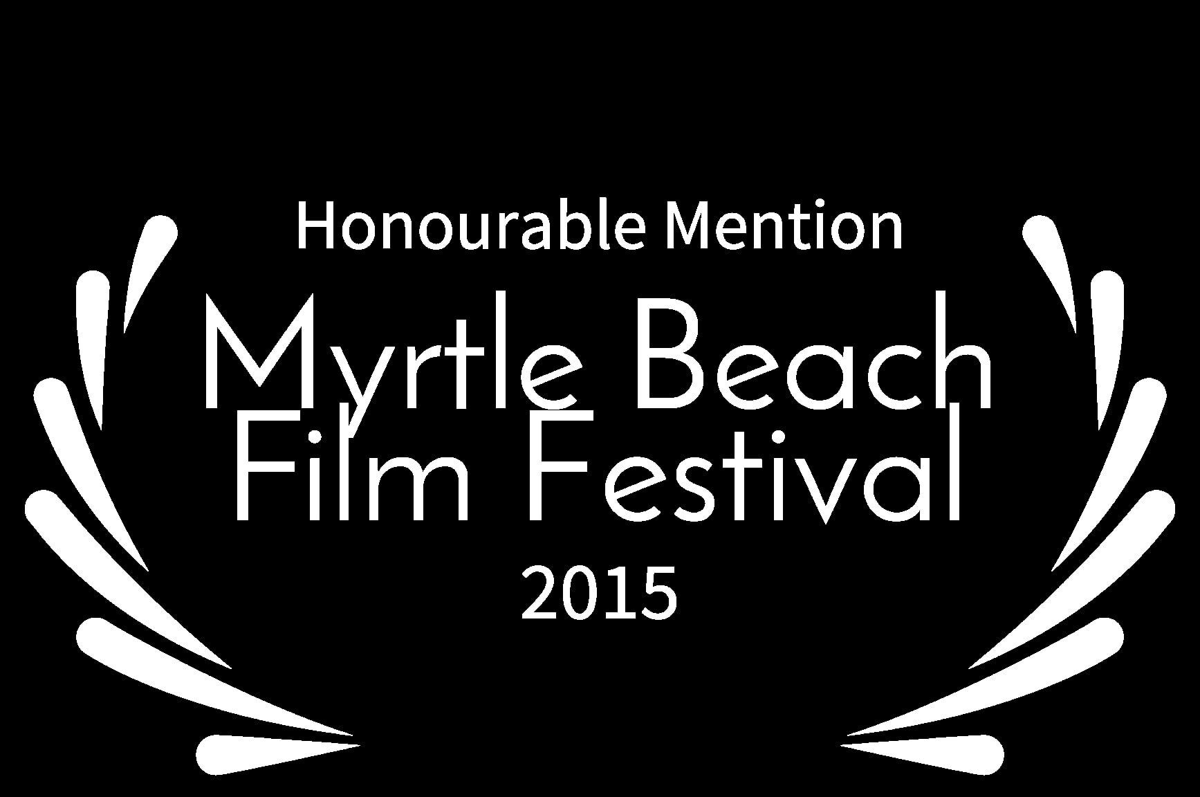 Honourable Mention - Myrtle Beach Film Festival - 2015 - ITTRW