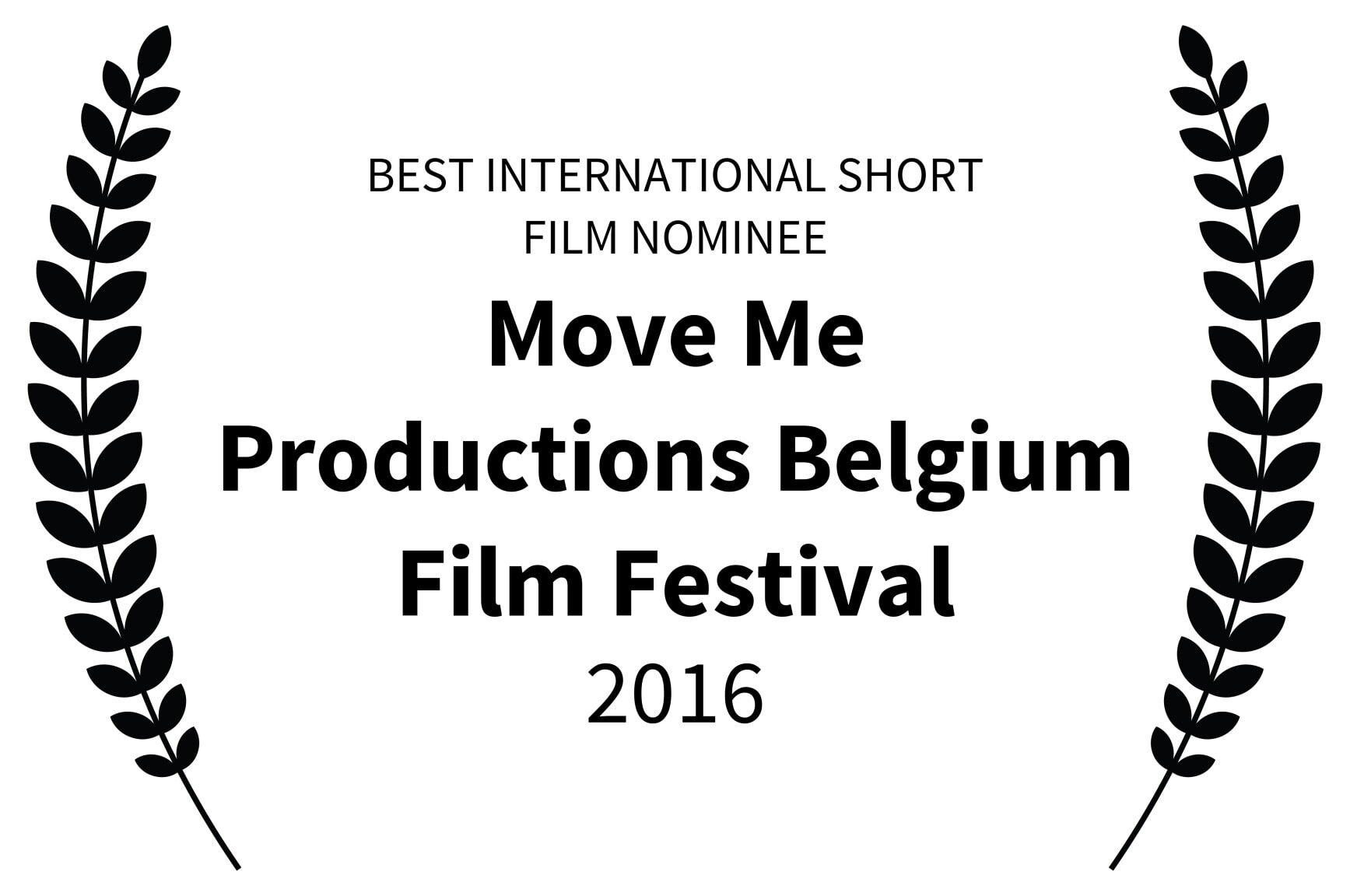 TBEST INTERNATIONAL SHORT FILM NOMINEE - Move Me Productions Belgium Film Festival - 2016